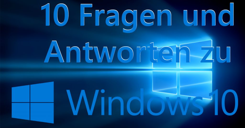 10 Fragen und 10 Antworten zu Windows 10