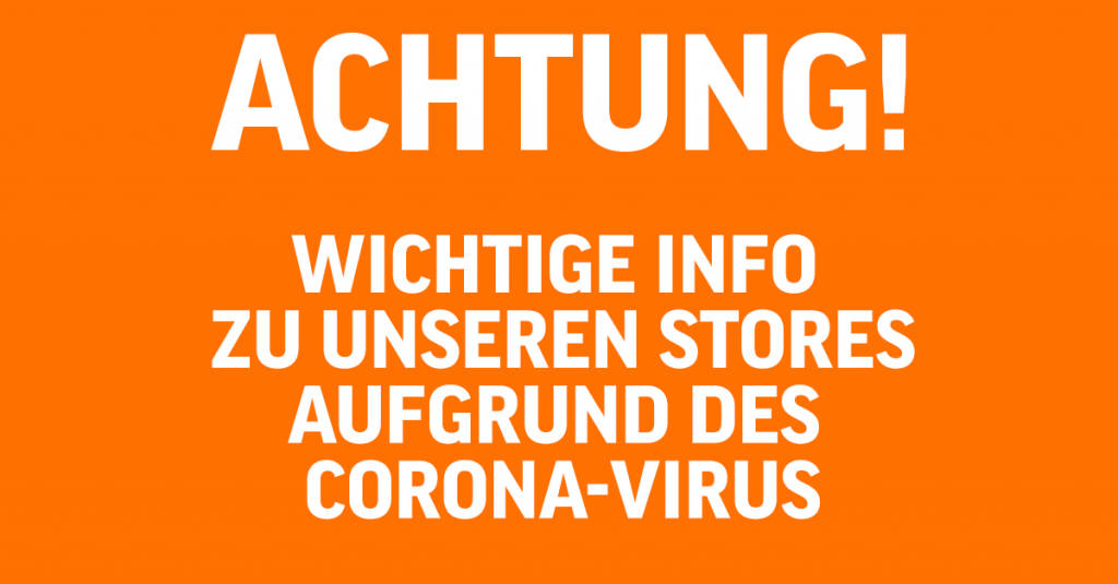 Wichtige Info zu unseren Stores aufgrund des Corona-Virus